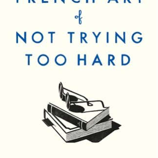 The French Art of Not Trying Too Hard (B Format Paperback)