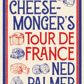 A Cheesemonger’s Tour de France (Hardback)