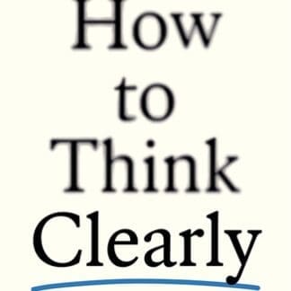 How to Think Clearly (Trade Paperback)